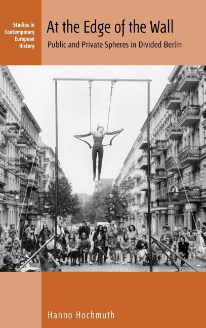 At the Edge of the Wall: Public and Private Spheres in Divided Berlin