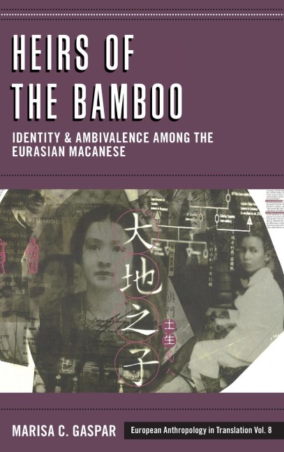 Heirs of the Bamboo: Identity and Ambivalence among the Eurasian Macanese