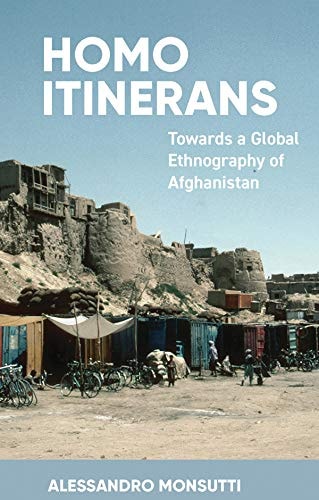 Homo Itinerans Towards a Global Ethnography of Afghanistan