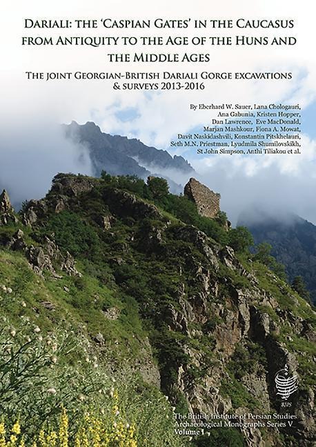 Dariali: The Caspian Gates in the Caucasus from Antiquity to the Age of the Huns and the Middle Ages: The Joint Georgian-British Dariali Gorge Excavations and Surveys of 2013-2016