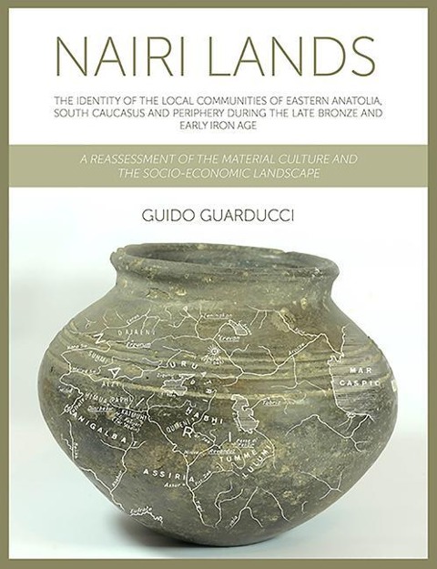 Nairi Lands: The Identity of the Local Communities of Eastern Anatolia, South Caucasus and Periphery During the Late Bronze and Early Iron Age. a Reassessment of the Material Culture and the Socio-Economic Landscape