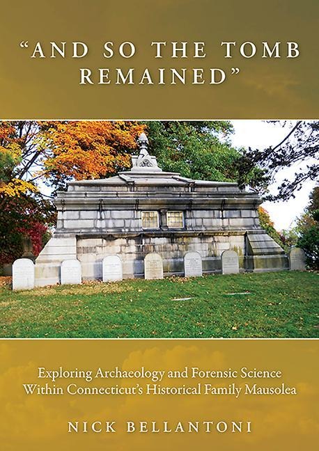 And So the Tomb Remained: Exploring Archaeology and Forensic Science Within Connecticuts Historical Family Mausolea