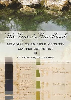 The Dyers Handbook: Memoirs of an 18th-Century Master Colourist
