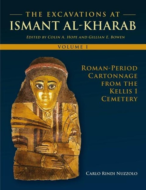 The Excavations at Ismant Al-Kharab: Volume 1 - Roman Period Cartonnage from the Kellis 1 Cemetery
