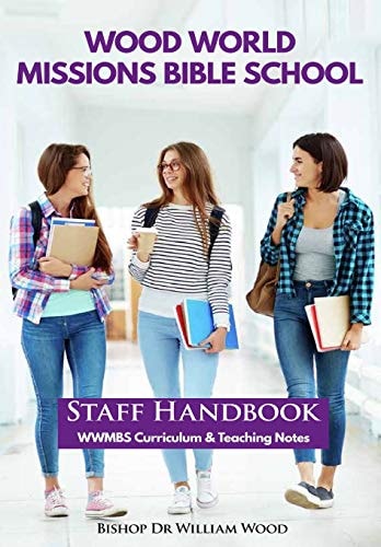 Wood World Missions Bible School Staff Handbook - WWMBS Curriculum and Teachings Notes