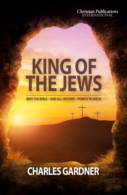 King of the Jews: Why the Bible - and all history - points to Jesus