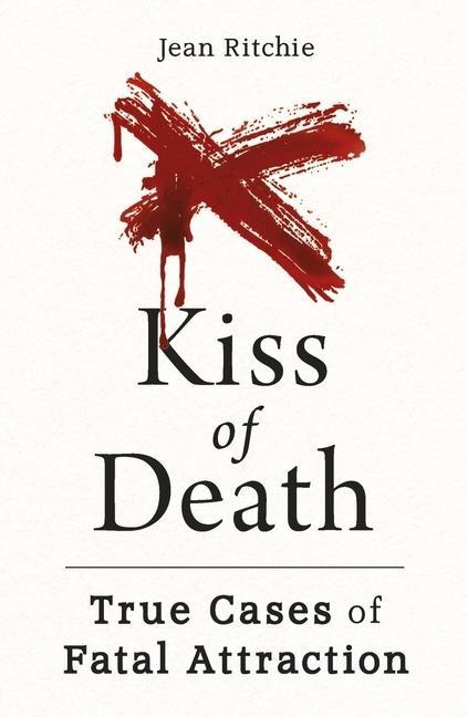 Kiss of Death: True Cases of Fatal Attraction