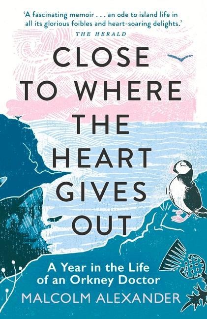 Close to Where the Heart Gives Out: A Year in the Life of an Orkney Doctor