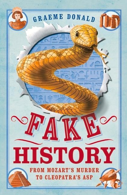 Fake History: From Mozart's Murder to Cleopatra's Asp