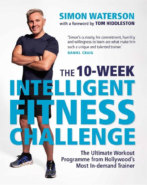 The 10-Week Intelligent Fitness Challenge (with a foreword by Tom Hiddleston): The Ultimate Workout Programme from Hollywoods Most In-demand Trainer