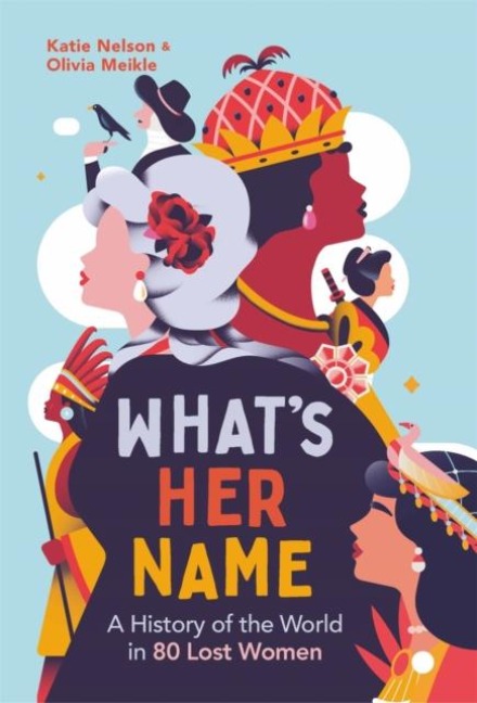 Whats Her Name: A History of the World in 80 Lost Women