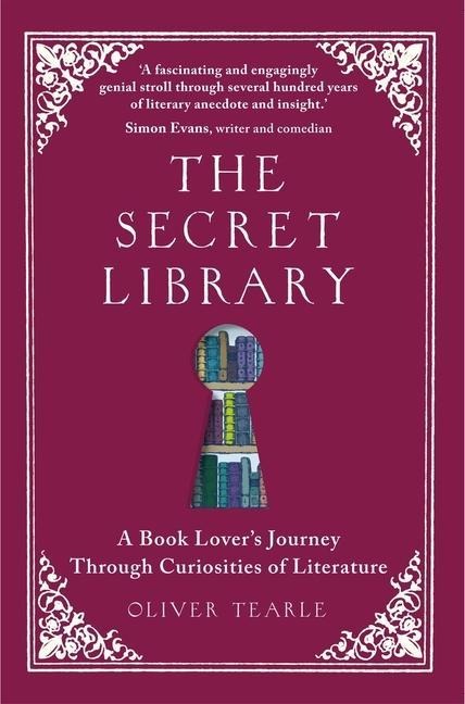 The Secret Library: A Book Lovers Journey Through Curiosities of Literature