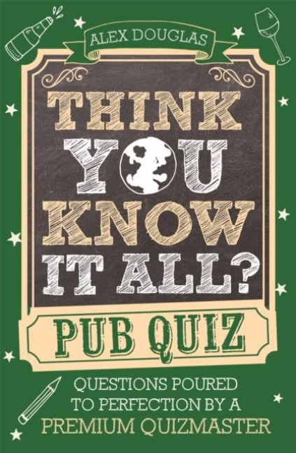 Think You Know It All?: Pub Quiz: Questions Poured to Perfection by a Premium Quizmaster