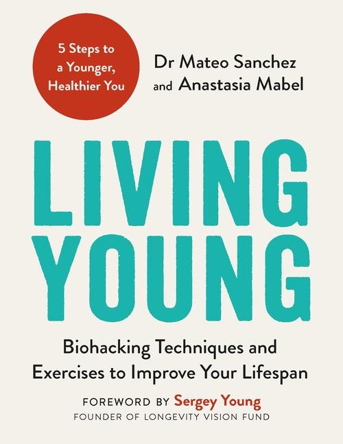 Living Young: Biohacking Techniques and Exercises to Improve Your Lifespan