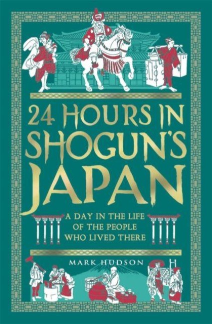 24 Hours in Shogun's Japan: A Day in the Life of the People Who Lived There