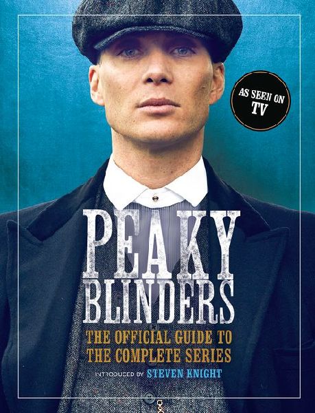 Peaky Blinders: The Official Guide to the Complete Series