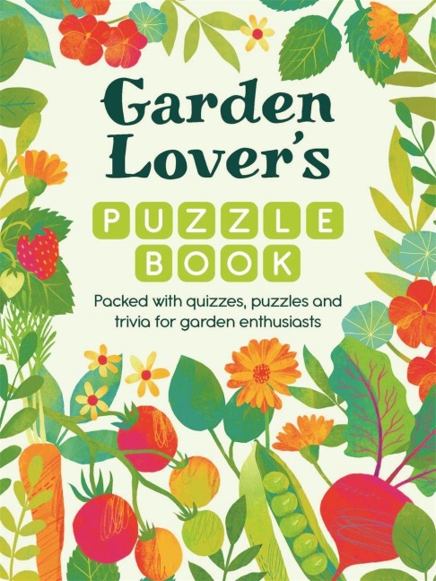 Garden Lovers Puzzle Book: Packed with Quizzes and Puzzles for Garden Enthusiasts