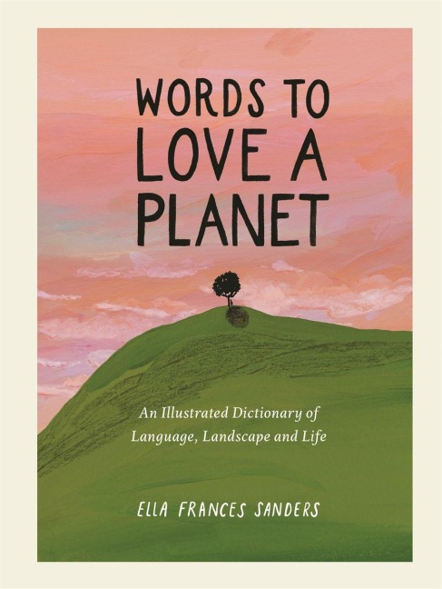 Words to Love a Planet: An Illustrated Dictionary of Language, Landscape and Life