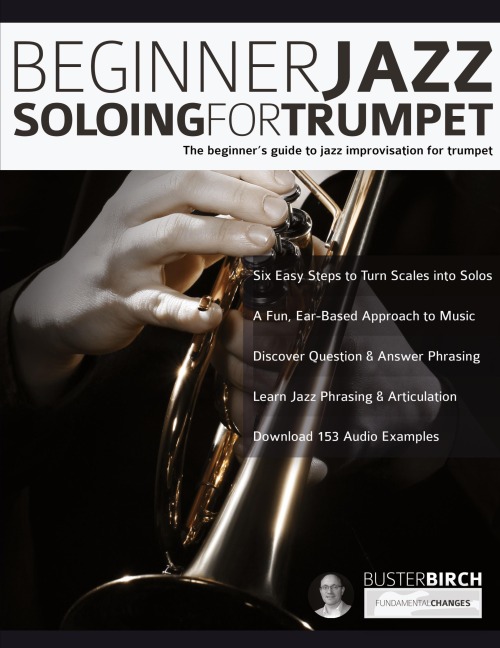 Beginner Jazz Soloing For Trumpet: The Beginners Guide To Jazz Improvisation For Trumpet
