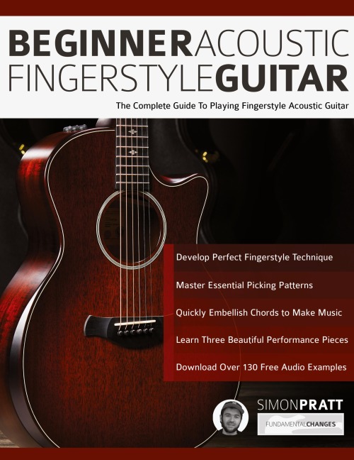 Beginner Acoustic Fingerstyle Guitar: The Complete Guide to Playing Fingerstyle Acoustic Guitar