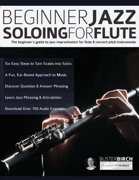 Beginner Jazz Soloing for Flute: The beginners guide to jazz improvisation for flute & concert pitch instruments