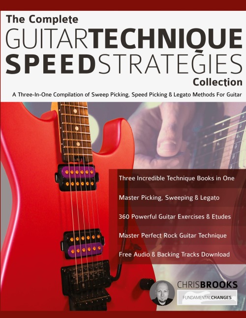 The Complete Guitar Technique Speed Strategies Collection: A Three-In-One Compilation of Sweep Picking, Speed Picking & Legato Methods For Guitar
