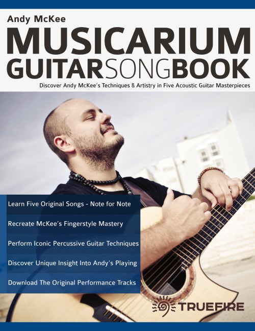 Andy McKee Musicarium Guitar Songbook: Discover Andy McKees Techniques & Artistry in Five Acoustic Guitar Masterpieces