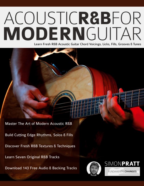 Acoustic R&B for Modern Guitar: Learn Contemporary R&B Chord Voicings, Licks, Fills, Grooves & Performance Pieces