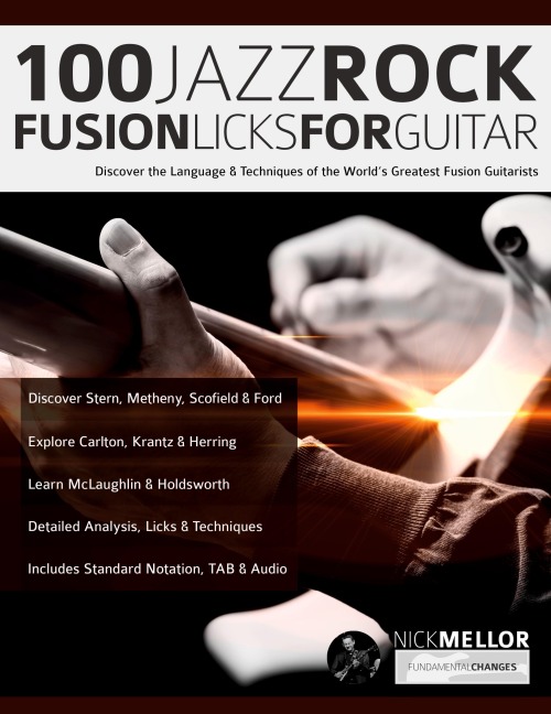 100 Jazz-Rock Fusion Licks for Guitar: Discover the Language & Techniques of the Worlds Greatest Fusion Guitarists
