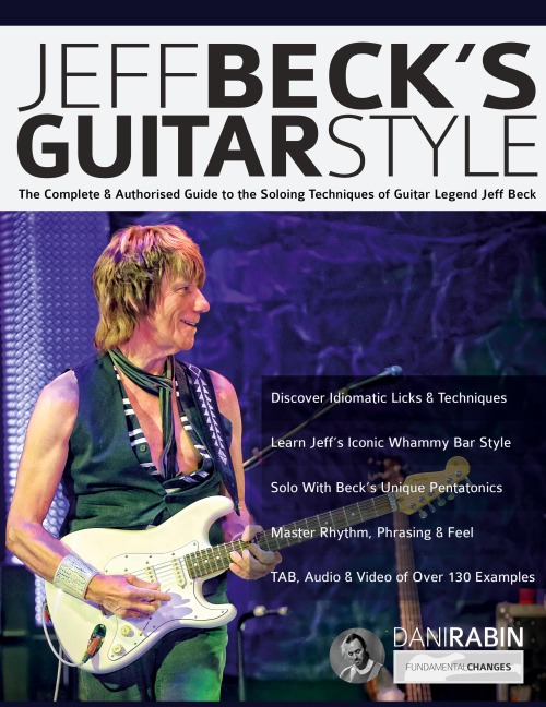 Jeff Becks Guitar Style: The Complete Authorised Guide to the Soloing Mastery of Guitar Legend Jeff Beck