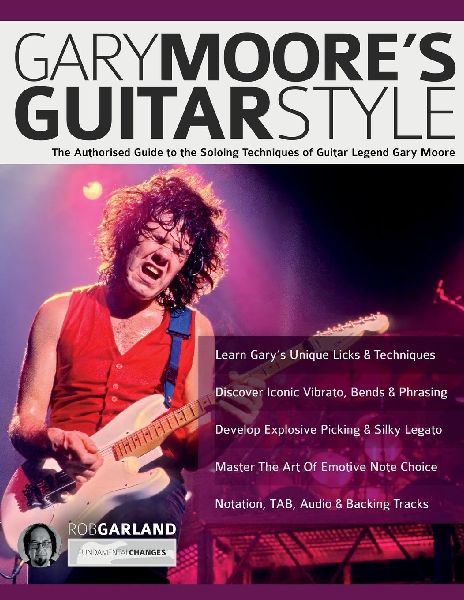 Gary Moores Guitar Style: The Authorised Guide to the Soloing Techniques of Guitar Legend Gary Moore