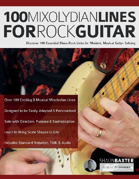 100 Mixolydian Lines for Rock Guitar: Discover 100 Essential Blues-Rock Licks for Modern, Musical Guitar Soloing
