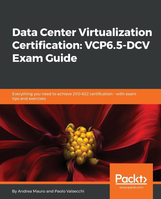 Data Center Virtualization Certification: Everything you need to achieve 2V0-622 certification - with exam tips and exercises
