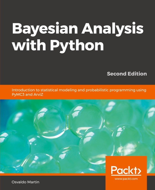 Bayesian Analysis with Python - Second Edition: Introduction to statistical modeling and probabilistic programming using PyMC3 and ArviZ