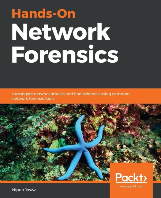 Hands-On Network Forensics: Investigate network attacks and find evidence using common network forensic tools