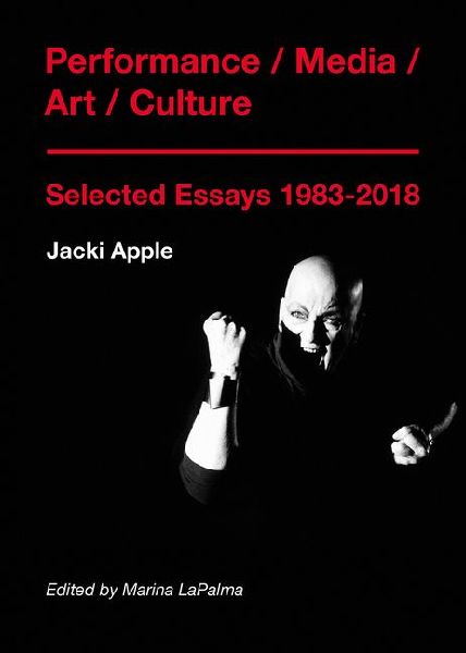 Performance / Media / Art / Culture: Selected Essays 1983-2018