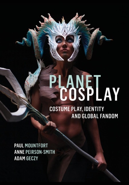 Planet Cosplay: Costume Play, Identity and Global Fandom