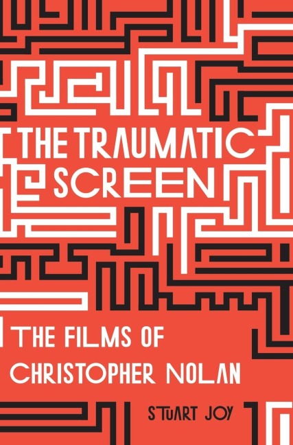 The Traumatic Screen: The Films of Christopher Nolan