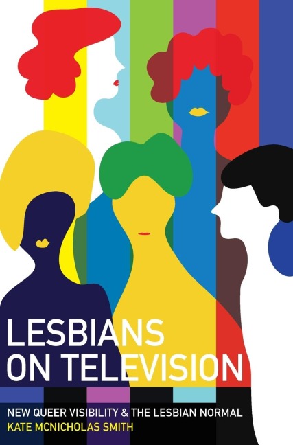 Lesbians on Television: New Queer Visibility & The Lesbian Normal