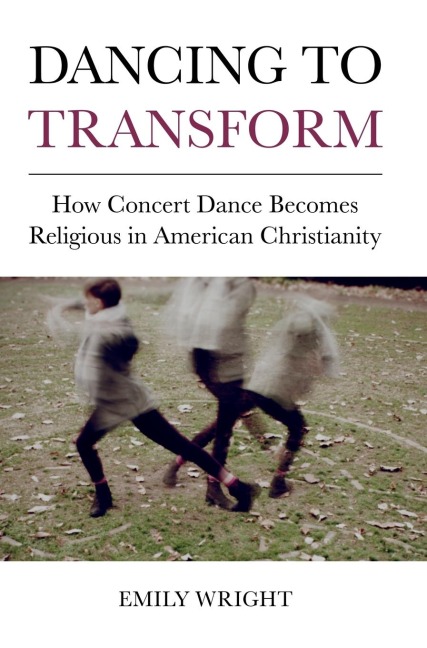 Dancing to Transform: How Concert Dance Becomes Religious in American Christianity