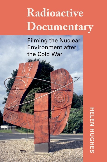 Radioactive Documentary: Filming the Nuclear Environment after the Cold War