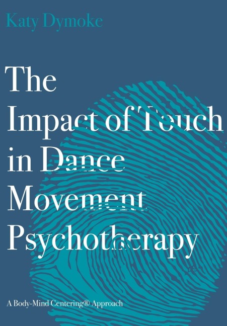 The Impact of Touch in Dance Movement Psychotherapy: A Body-Mind Centering® Approach