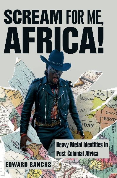 Scream for Me, Africa!: Heavy Metal Identities in Post-Colonial Africa