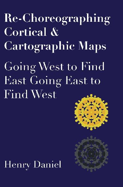 Re-Choreographing Cortical & Cartographic Maps: Going West to Find East Going East to Find West