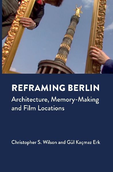 Reframing Berlin: Architecture, Memory-Making and Film Locations