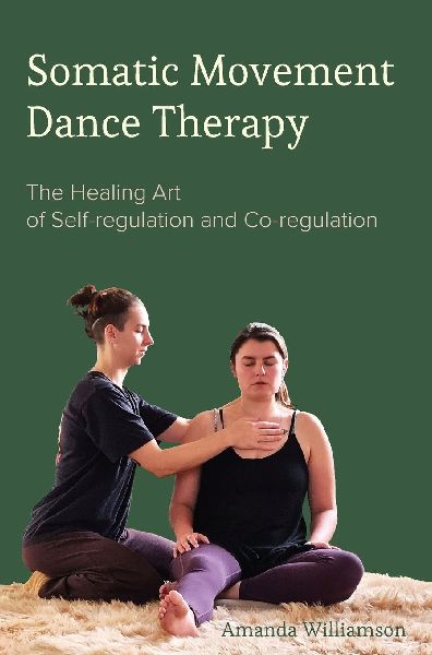 Somatic Movement Dance Therapy: The Healing Art of Self-regulation and Co-regulation