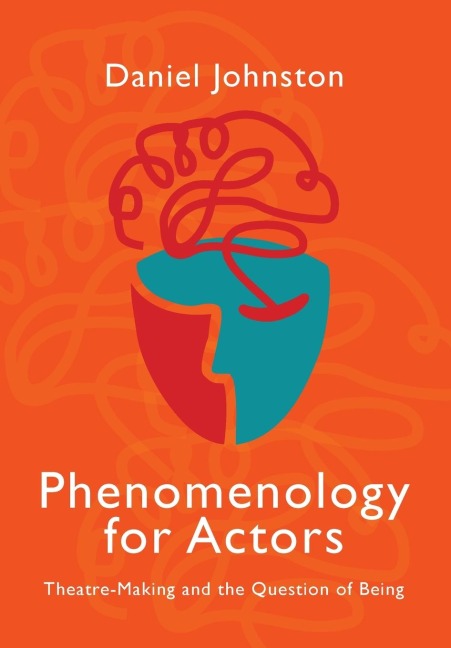 Phenomenology for Actors: Theatre-Making and the Question of Being