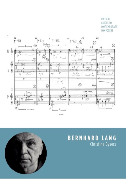 Bernhard Lang: Critical Guides to Contemporary Composers
