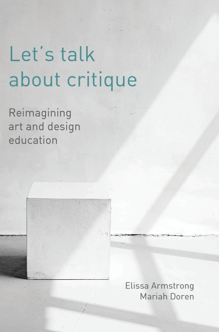 Let's Talk about Critique: Reimagining Art and Design Education