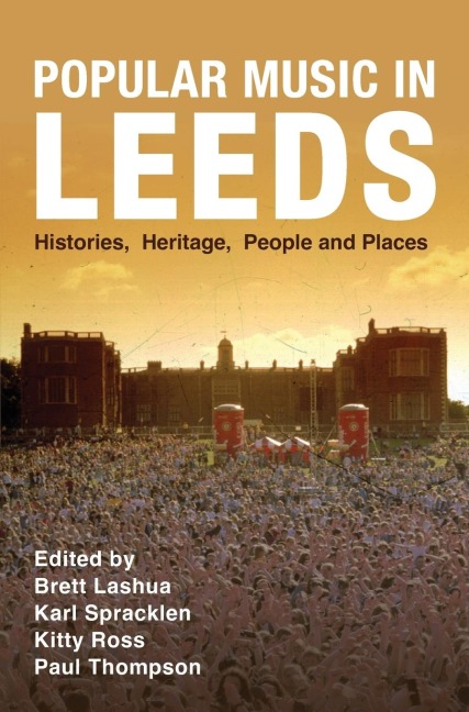Popular Music in Leeds: Histories, Heritage, People and Places